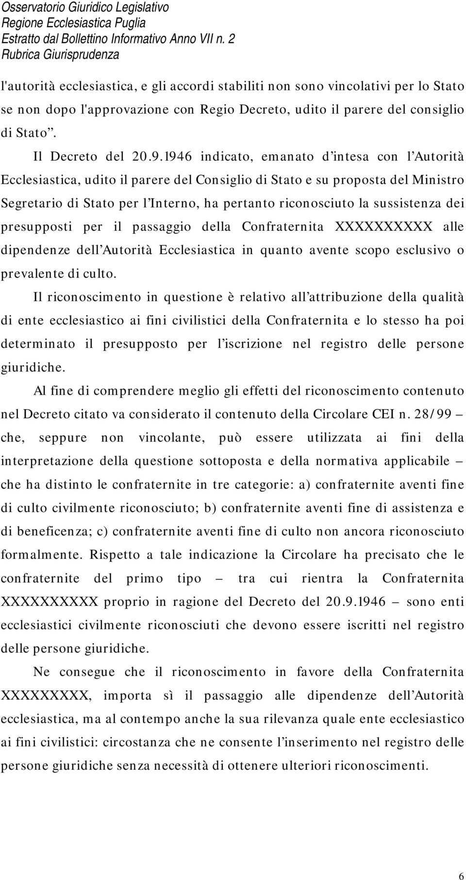 sussistenza dei presupposti per il passaggio della Confraternita XXXXXXXXXX alle dipendenze dell Autorità Ecclesiastica in quanto avente scopo esclusivo o prevalente di culto.