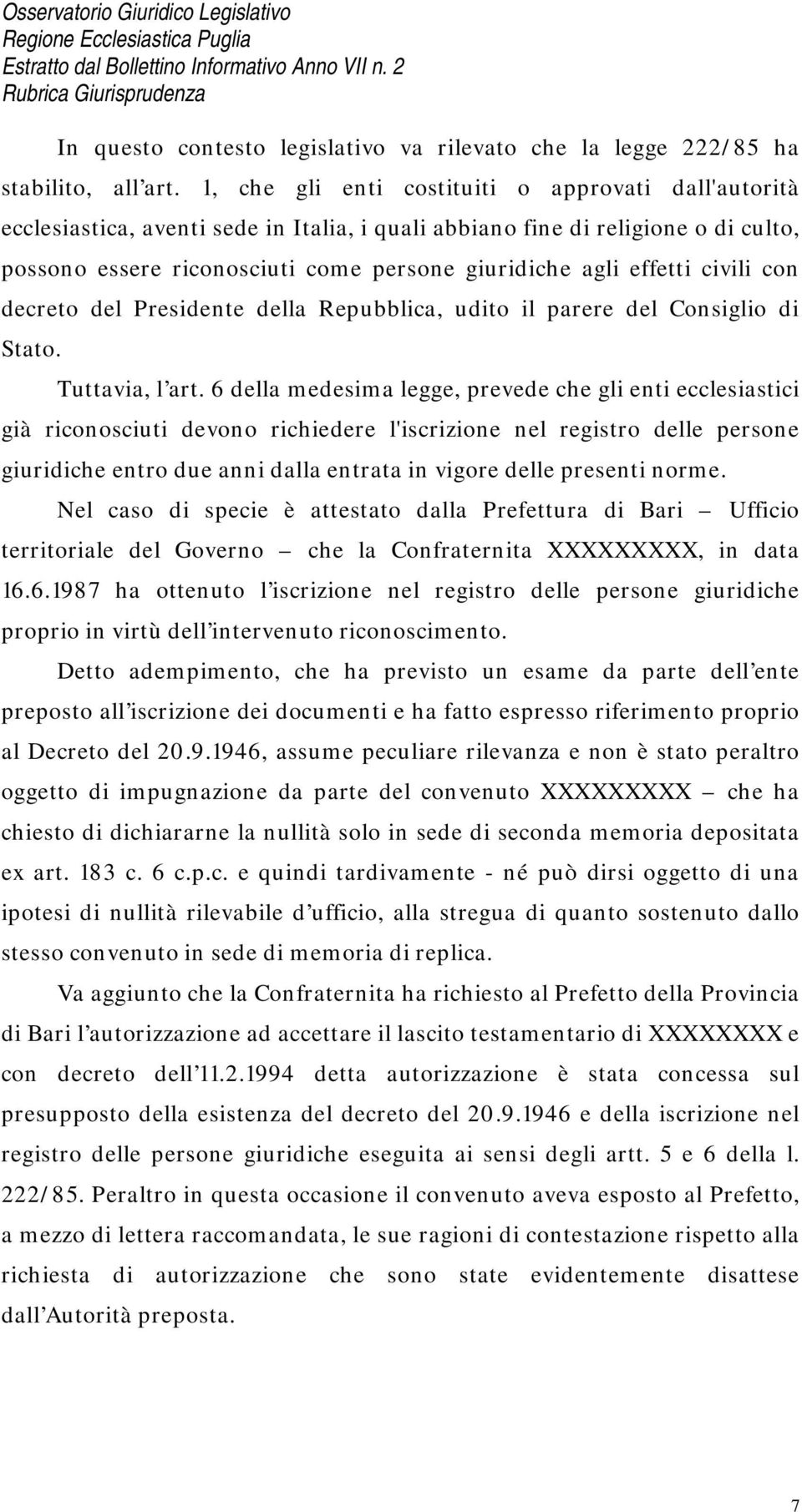 effetti civili con decreto del Presidente della Repubblica, udito il parere del Consiglio di Stato. Tuttavia, l art.