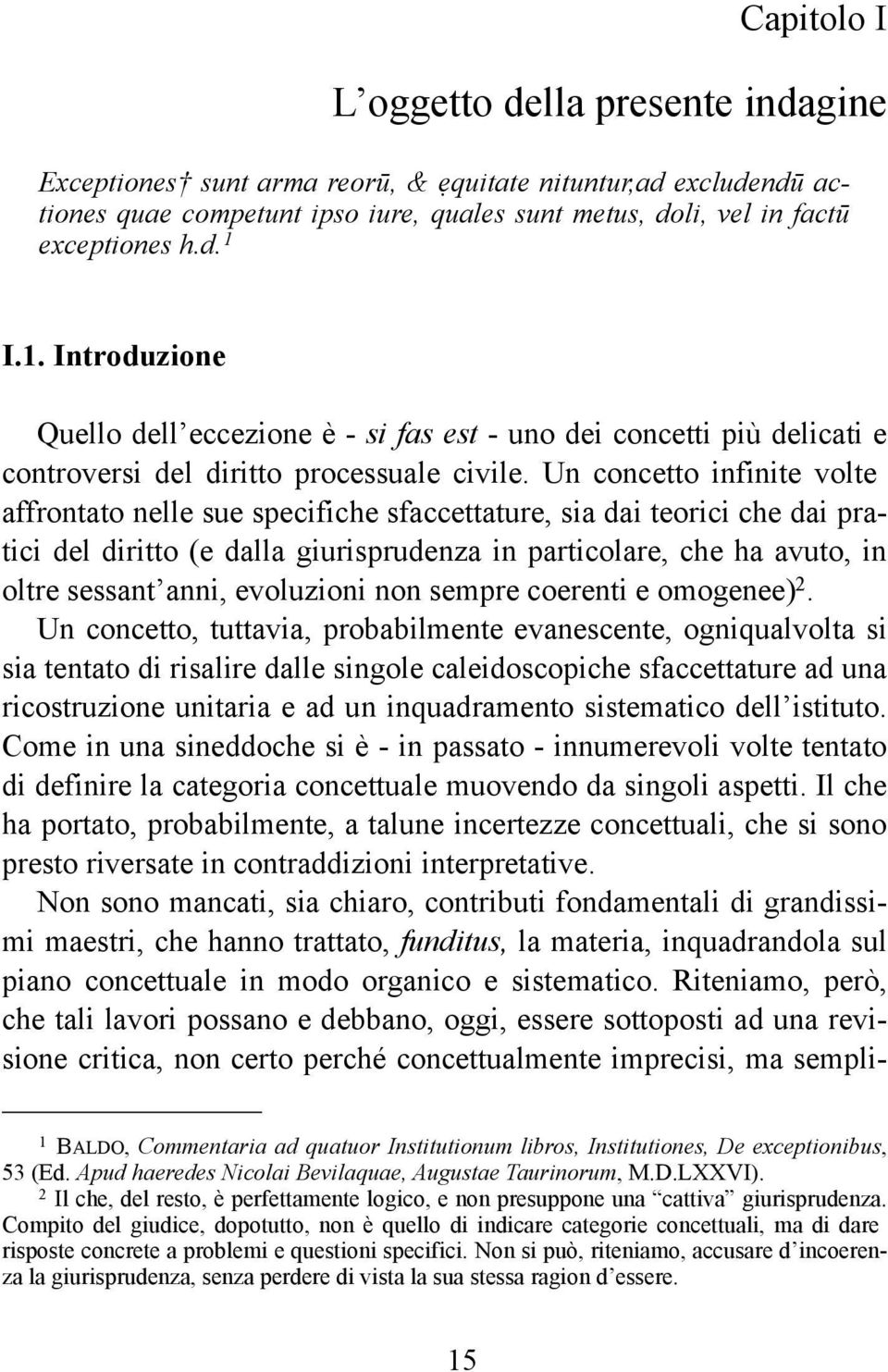 Un concetto infinite volte affrontato nelle sue specifiche sfaccettature, sia dai teorici che dai pratici del diritto (e dalla giurisprudenza in particolare, che ha avuto, in oltre sessant anni,