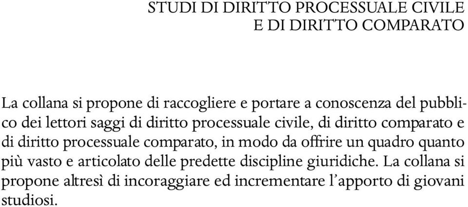 diritto processuale comparato, in modo da offrire un quadro quanto più vasto e articolato delle predette