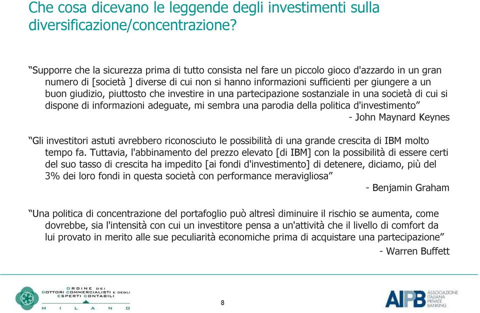 giudizio, piuttosto che investire in una partecipazione sostanziale in una società di cui si dispone di informazioni adeguate, mi sembra una parodia della politica d'investimento - John Maynard