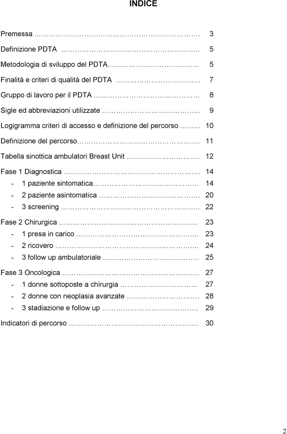 .. 9 Logigramma criteri di accesso e definizione del percorso... 10 Definizione del percorso. 11 Tabella sinottica ambulatori Breast Unit. 12 Fase 1 Diagnostica.