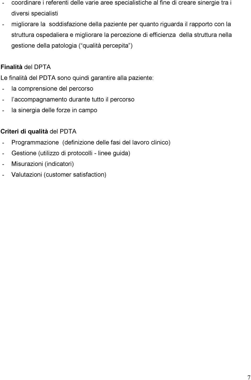 del PDTA sono quindi garantire alla paziente: - la comprensione del percorso - l accompagnamento durante tutto il percorso - la sinergia delle forze in campo Criteri di qualità