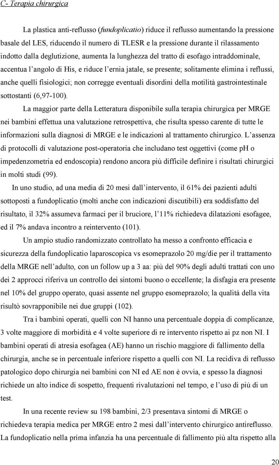 fisiologici; non corregge eventuali disordini della motilità gastrointestinale sottostanti (6,97-100).