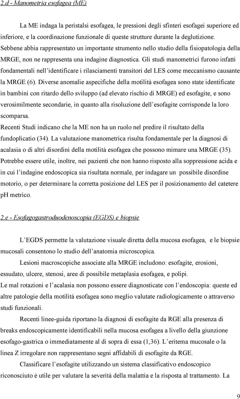 Gli studi manometrici furono infatti fondamentali nell identificare i rilasciamenti transitori del LES come meccanismo causante la MRGE (6).