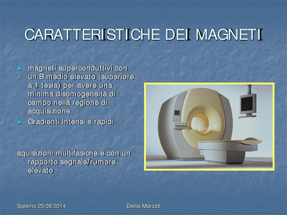 disomogeneità di campo nella regione di acquisizione Gradienti