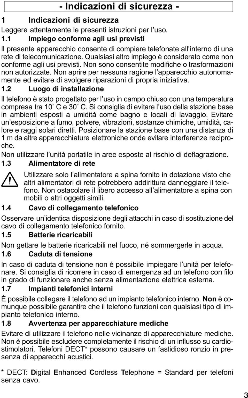 Non aprire per nessuna ragione l apparecchio autonomamente ed evitare di svolgere riparazioni di propria iniziativa. 1.