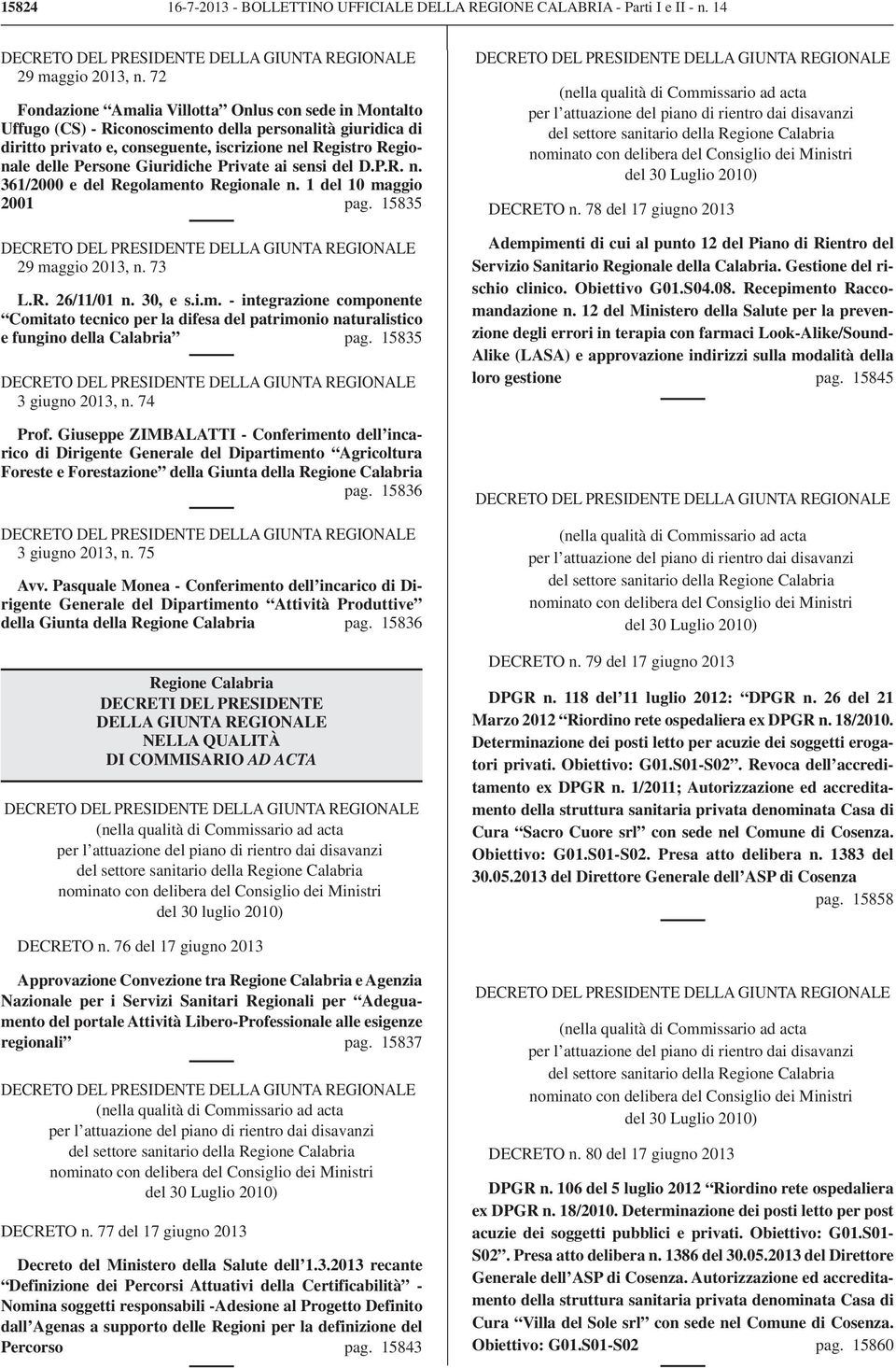 Giuridiche Private ai sensi del D.P.R. n. 361/2000 e del Regolamento Regionale n. 1 del 10 maggio 2001 pag. 15835 DECRETO DEL PRESIDENTE DELLA GIUNTA REGIONALE 29 maggio 2013, n. 73 L.R. 26/11/01 n.