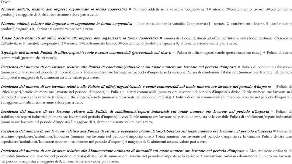 3=conferimento prodotti) è uguale a 0, altrimenti assume valore pari a zero; Totale Locali destinati ad uffici, relativo alle imprese non organizzate in forma cooperativa = somma dei Locali destinati