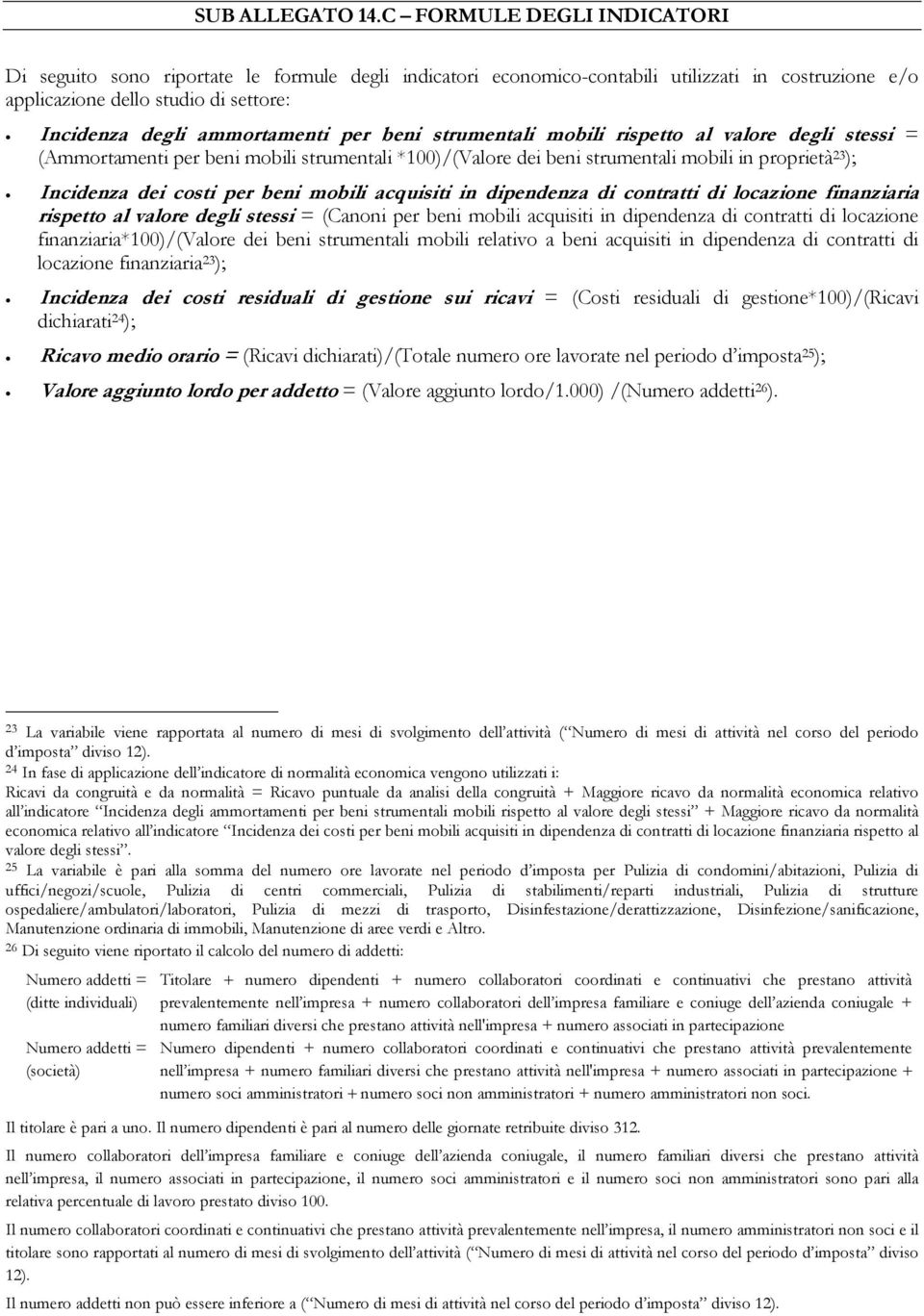 per beni strumentali mobili rispetto al valore degli stessi = (Ammortamenti per beni mobili strumentali *100)/(Valore dei beni strumentali mobili in proprietà 23 ); Incidenza dei costi per beni