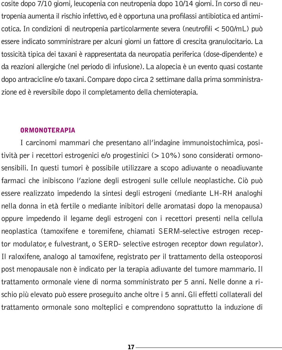 La tossicità tipica dei taxani è rappresentata da neuropatia periferica (dose-dipendente) e da reazioni allergiche (nel periodo di infusione).