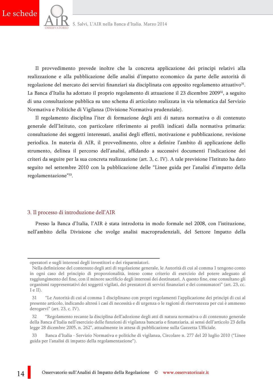 regolazione del mercato dei servizi finanziari sia disciplinata con apposito regolamento attuativo 31.