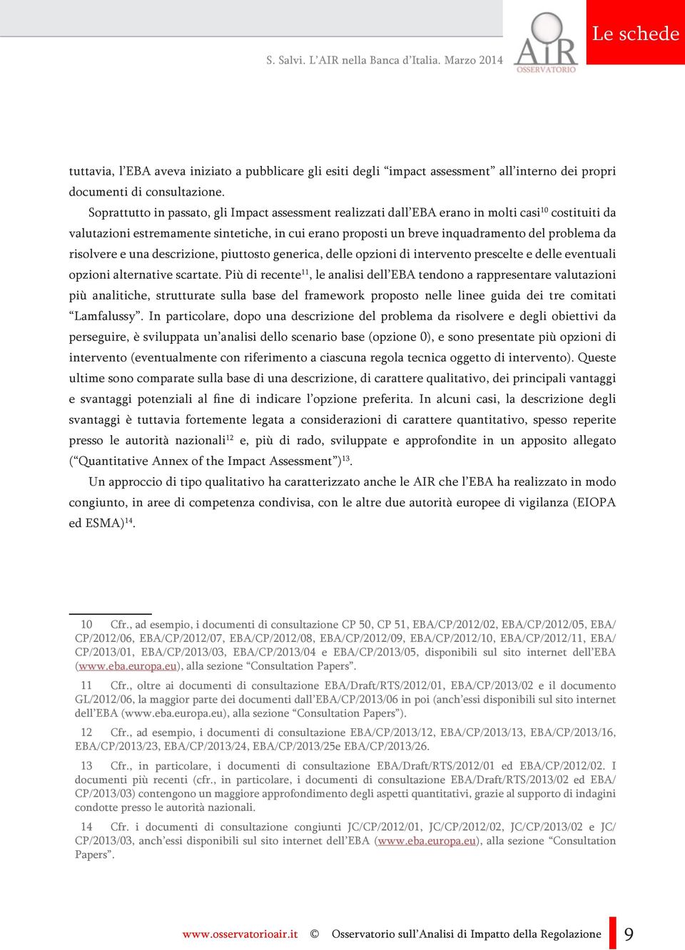 da risolvere e una descrizione, piuttosto generica, delle opzioni di intervento prescelte e delle eventuali opzioni alternative scartate.