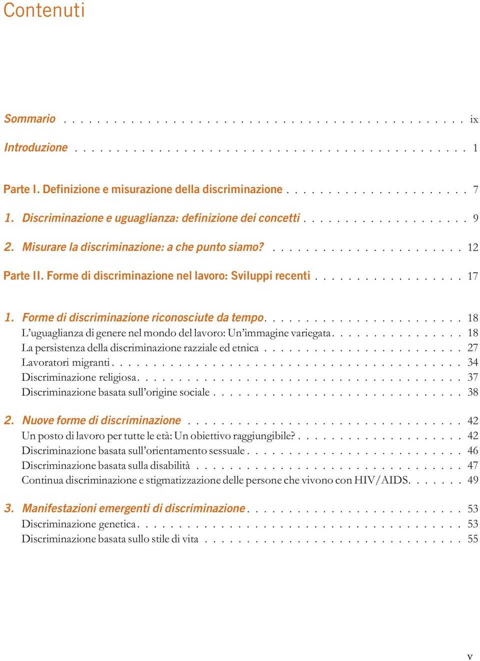 ...18 L uguaglianza di genere nel mondo del lavoro: Un immagine variegata.... 18 La persistenza della discriminazione razziale ed etnica...27 Lavoratori migranti...34 Discriminazione religiosa.