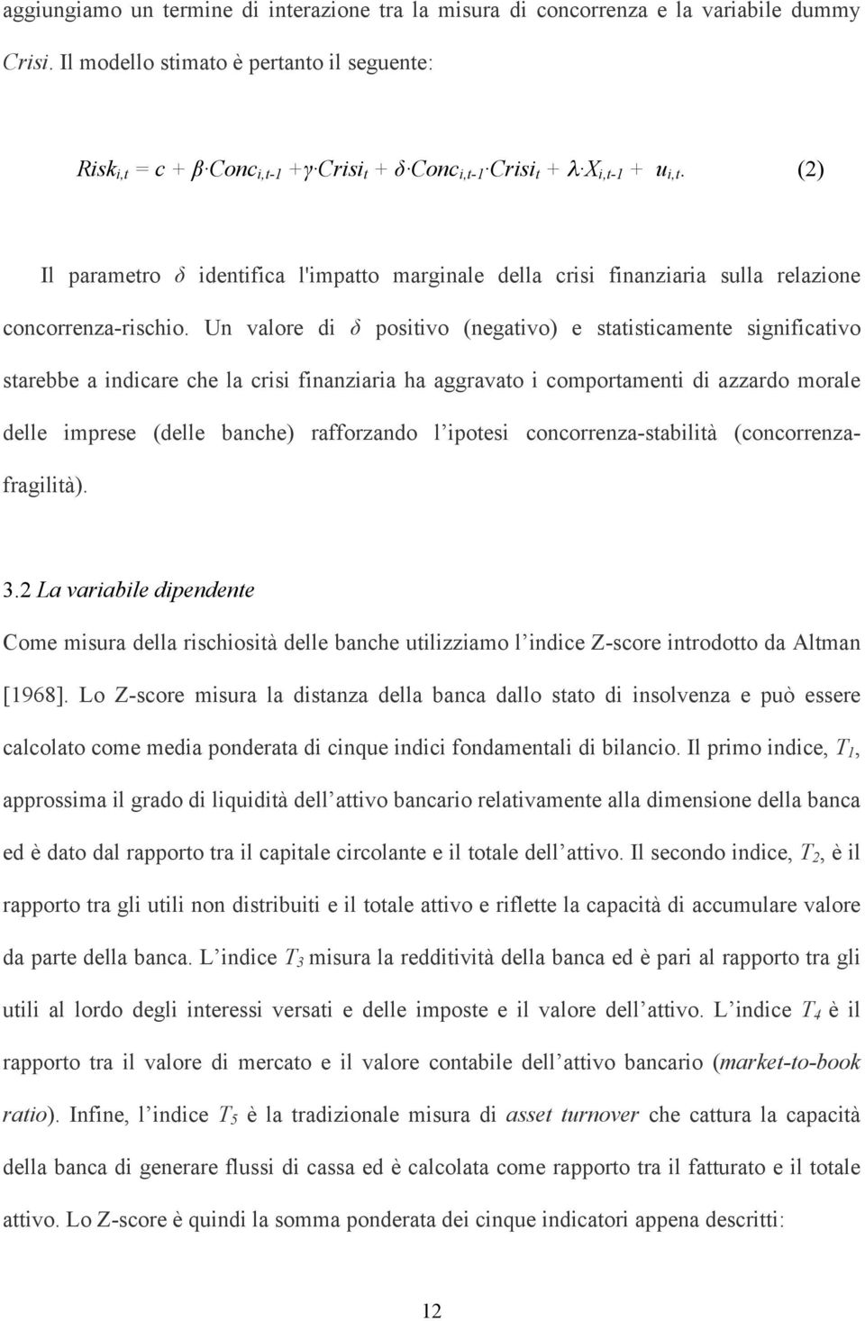 (2) Il parametro δ identifica l'impatto marginale della crisi finanziaria sulla relazione concorrenza-rischio.