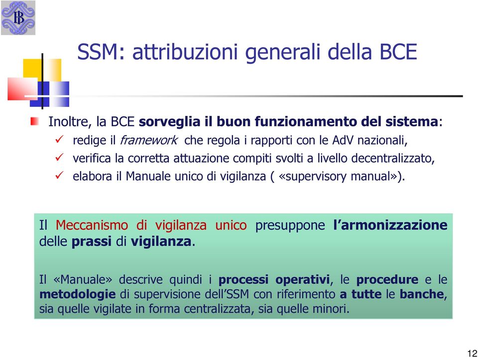 manual»). Il Meccanismo di vigilanza unico presuppone l armonizzazione delle prassi di vigilanza.