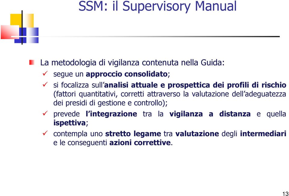 valutazione dell adeguatezza dei presidi di gestione e controllo); prevede l integrazione tra la vigilanza a