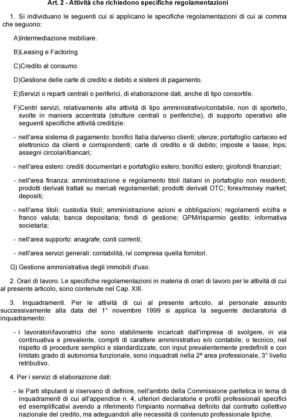 E)Servizi o reparti centrali o periferici, di elaborazione dati, anche di tipo consortile.