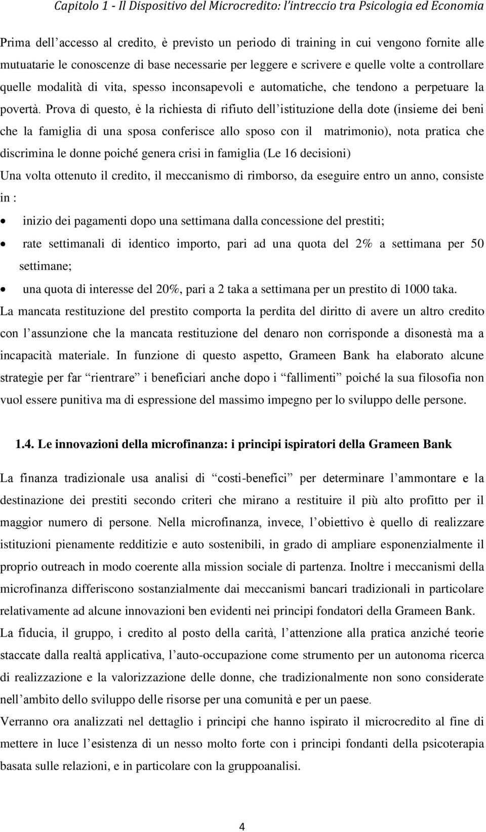 Prova di questo, è la richiesta di rifiuto dell istituzione della dote (insieme dei beni che la famiglia di una sposa conferisce allo sposo con il matrimonio), nota pratica che discrimina le donne