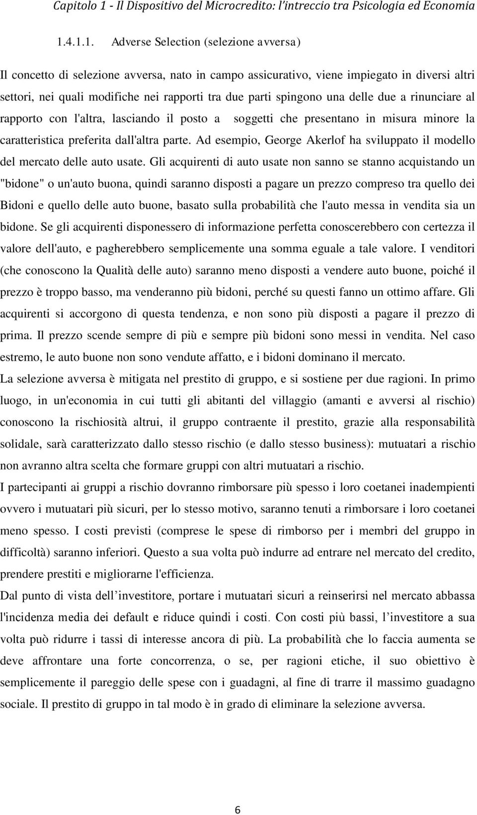 4.1.1. Adverse Selection (selezione avversa) Il concetto di selezione avversa, nato in campo assicurativo, viene impiegato in diversi altri settori, nei quali modifiche nei rapporti tra due parti