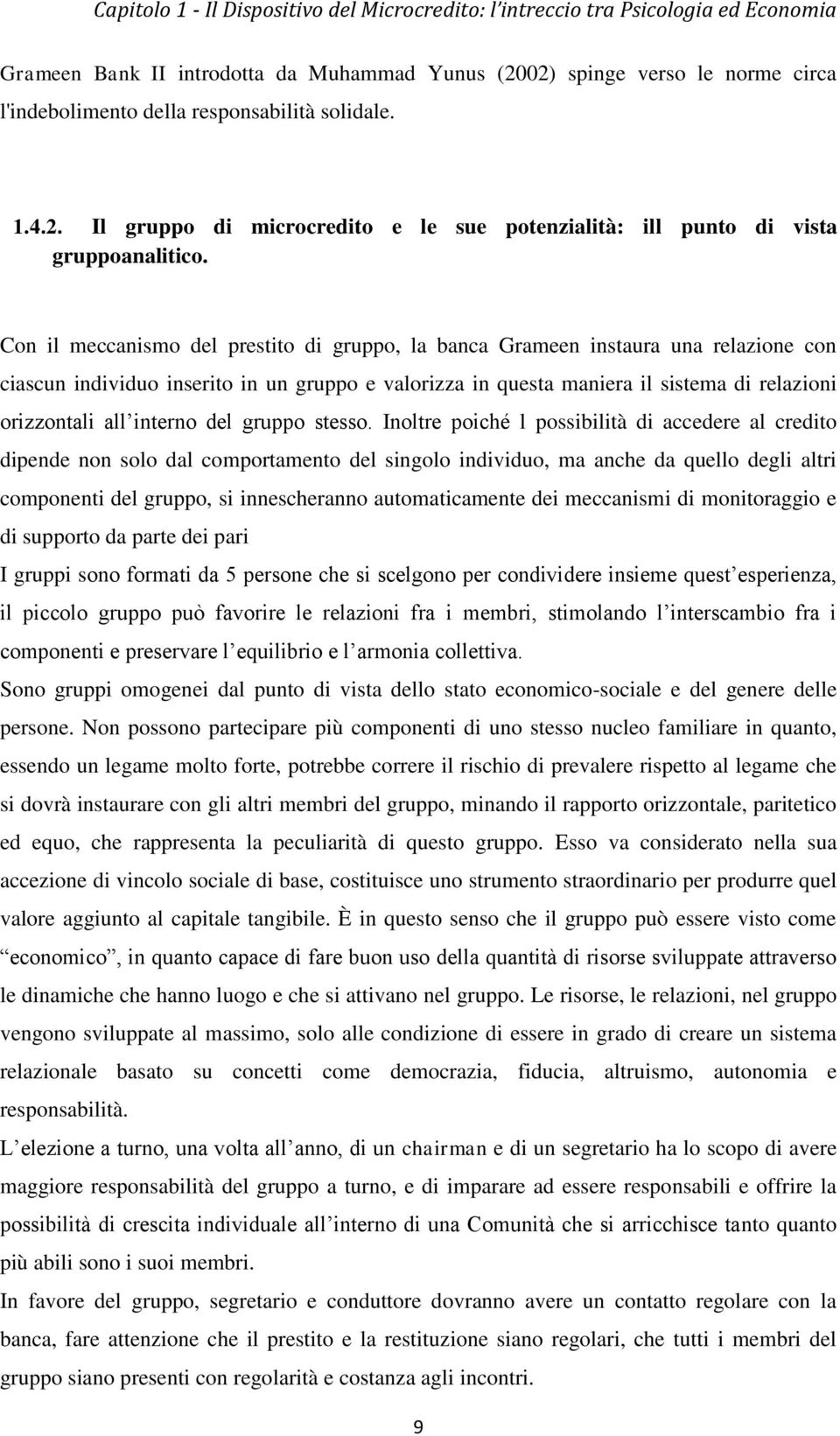 Con il meccanismo del prestito di gruppo, la banca Grameen instaura una relazione con ciascun individuo inserito in un gruppo e valorizza in questa maniera il sistema di relazioni orizzontali all