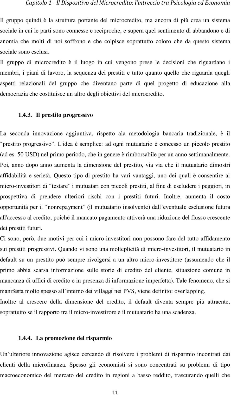 Il gruppo di microcredito è il luogo in cui vengono prese le decisioni che riguardano i membri, i piani di lavoro, la sequenza dei prestiti e tutto quanto quello che riguarda quegli aspetti