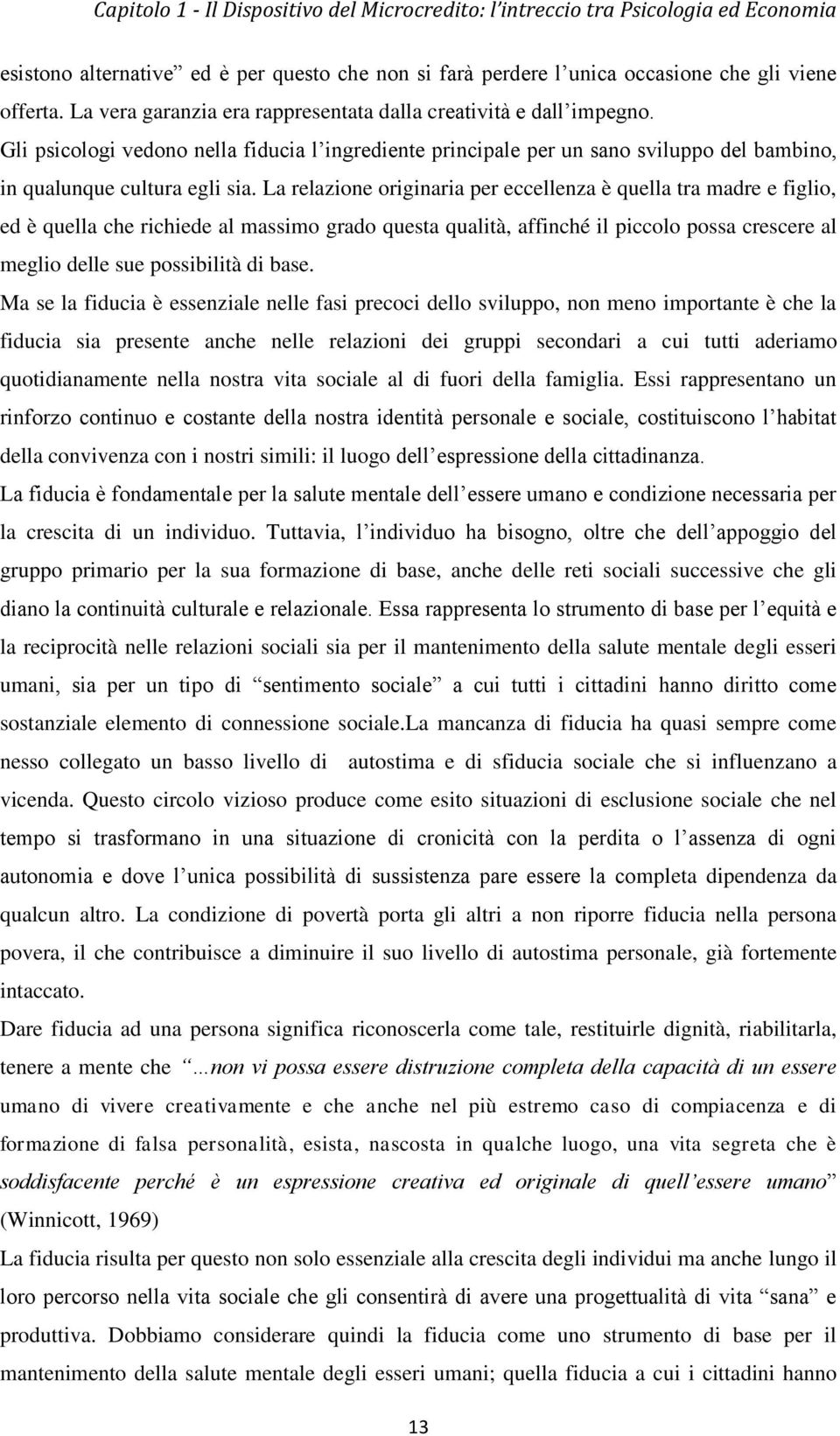 La relazione originaria per eccellenza è quella tra madre e figlio, ed è quella che richiede al massimo grado questa qualità, affinché il piccolo possa crescere al meglio delle sue possibilità di