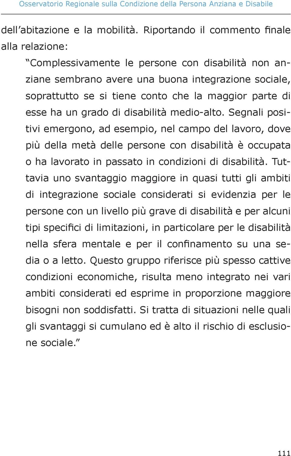 di esse ha un grado di disabilità medio-alto.