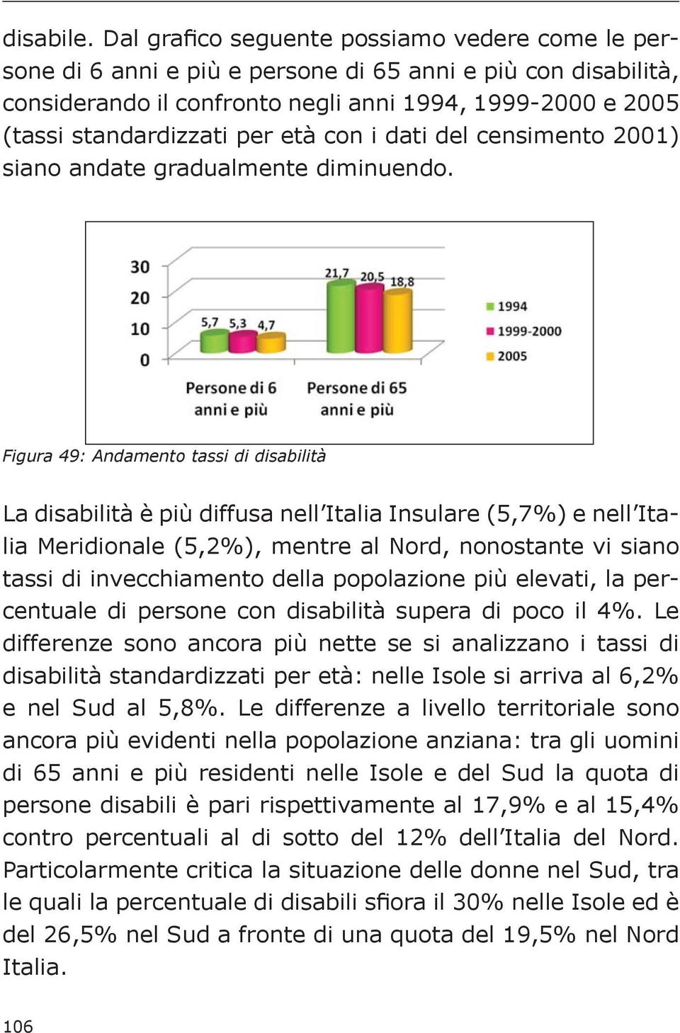 età con i dati del censimento 2001) siano andate gradualmente diminuendo.