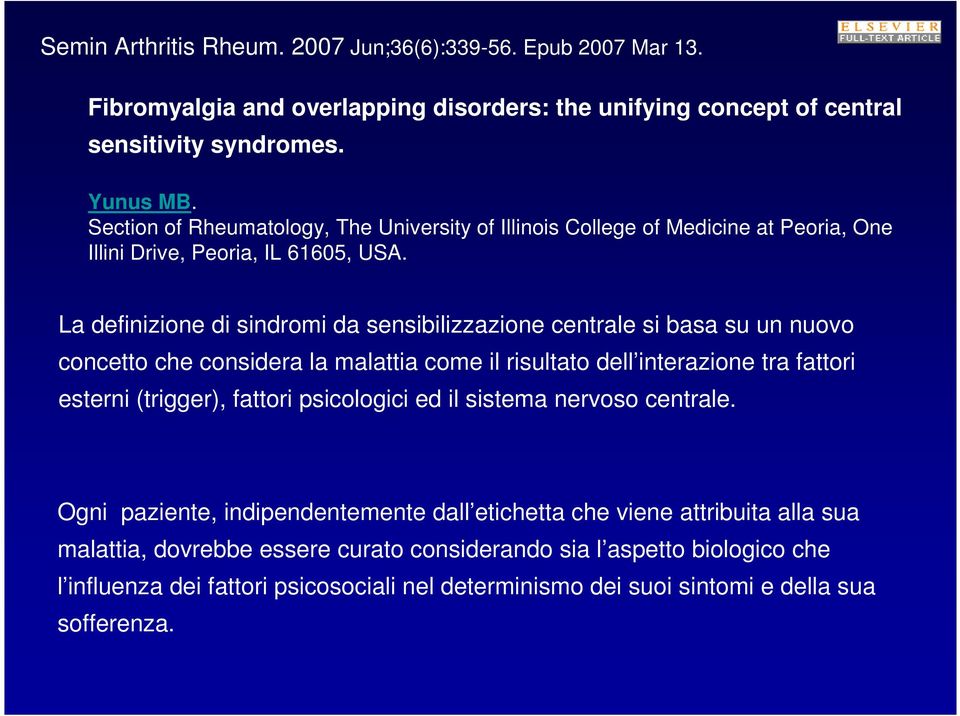 La definizione di sindromi da sensibilizzazione centrale si basa su un nuovo concetto che considera la malattia come il risultato dell interazione tra fattori esterni (trigger), fattori