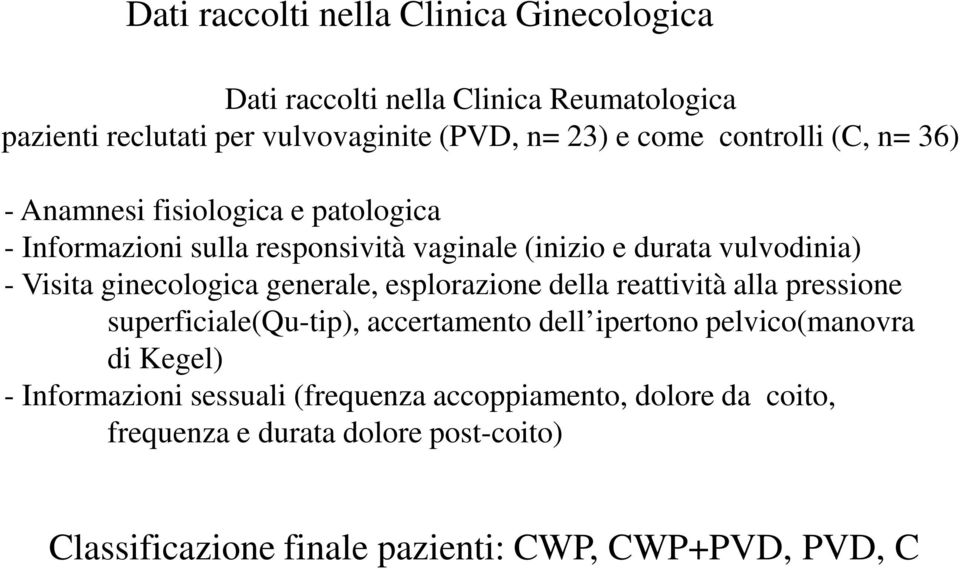 ginecologica generale, esplorazione della reattività alla pressione superficiale(qu-tip), accertamento dell ipertono pelvico(manovra di Kegel) -