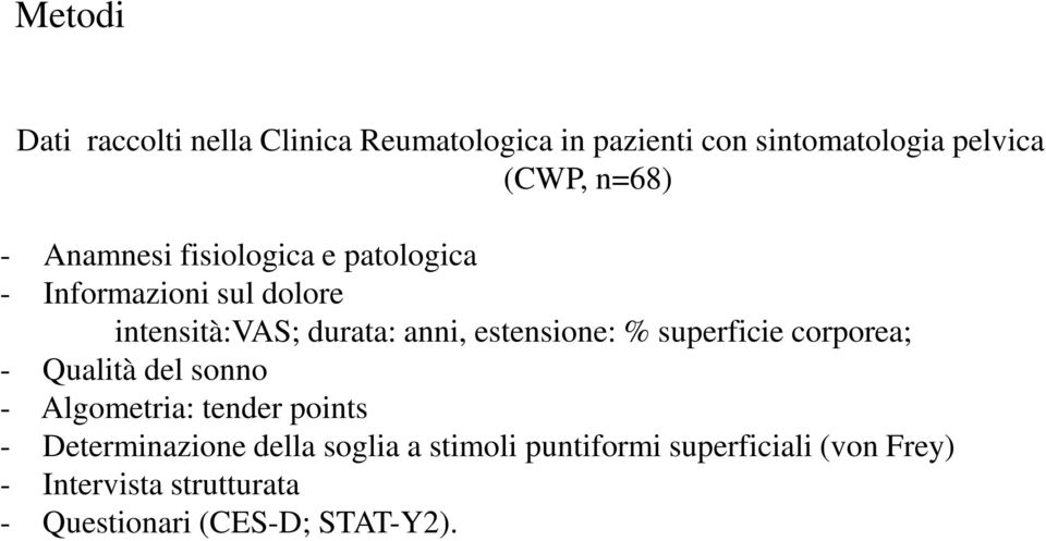 % superficie corporea; - Qualità del sonno - Algometria: tender points - Determinazione della soglia