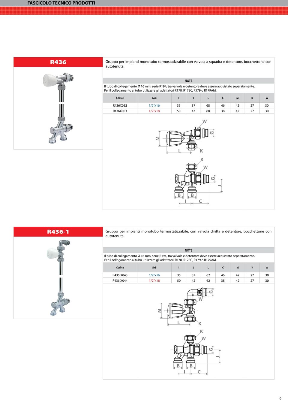 odice x R436X052 1/2 x16 35 37 68 46 42 27 30 R436X053 1/2 x18 50 42 68 38 42 27 30 R436-1 ruppo per impianti monotubo termostatizzabile, con valvola diritta e detentore, bocchettone con autotenuta.