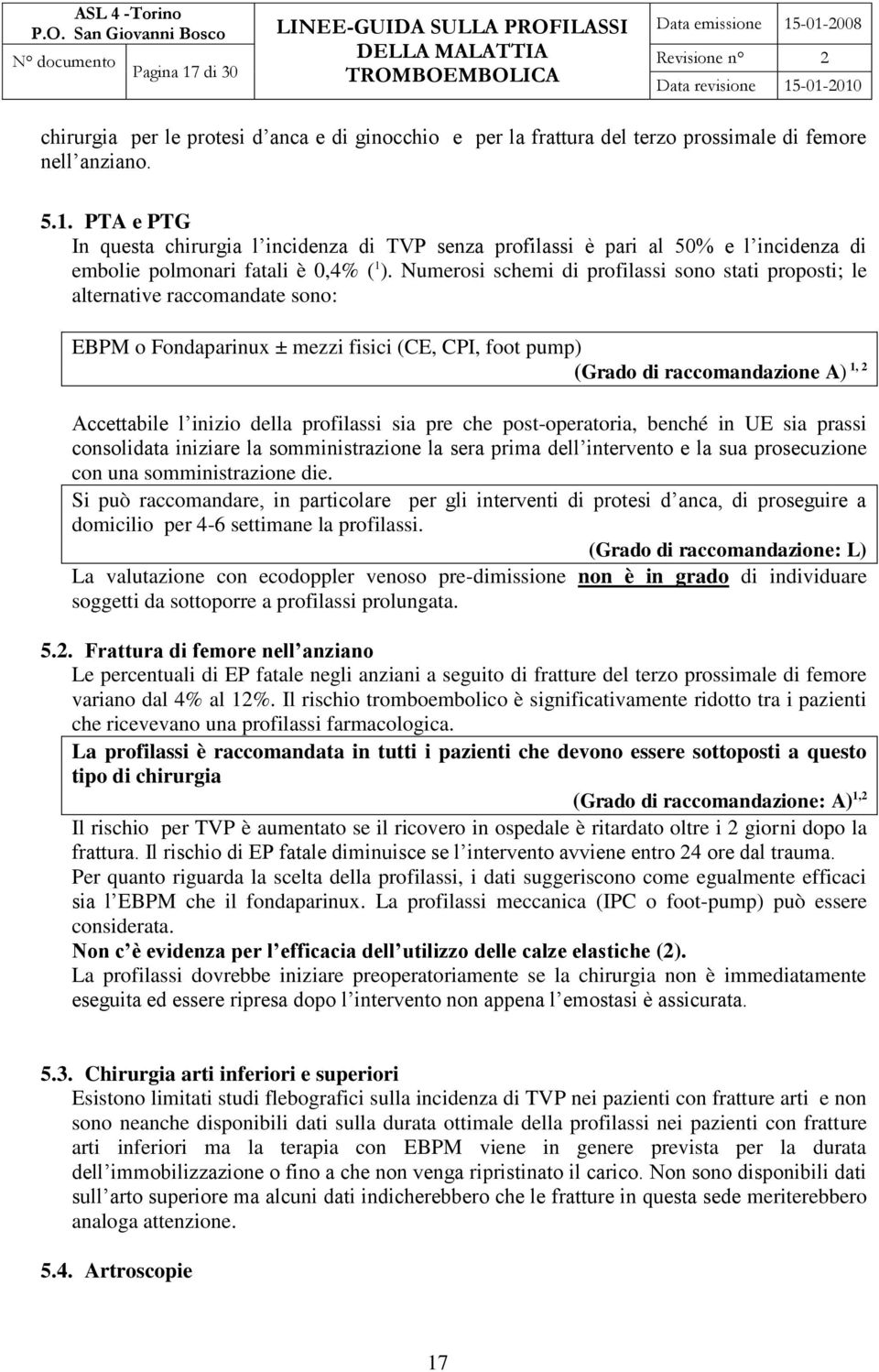 della profilassi sia pre che post-operatoria, benché in UE sia prassi consolidata iniziare la somministrazione la sera prima dell intervento e la sua prosecuzione con una somministrazione die.