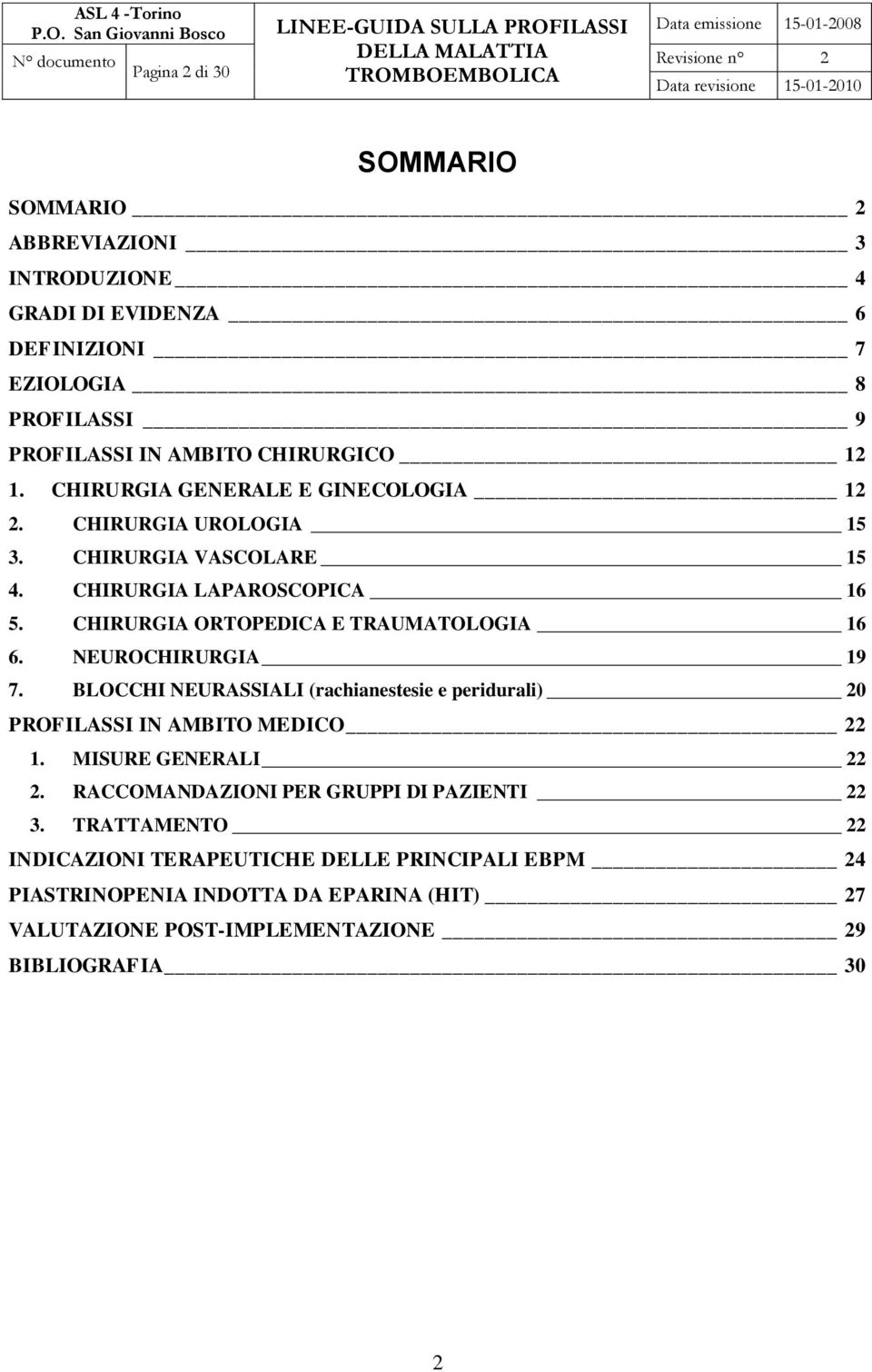 NEUROCHIRURGIA 19 7. BLOCCHI NEURASSIALI (rachianestesie e peridurali) 20 PROFILASSI IN AMBITO MEDICO 22 1. MISURE GENERALI 22 2.