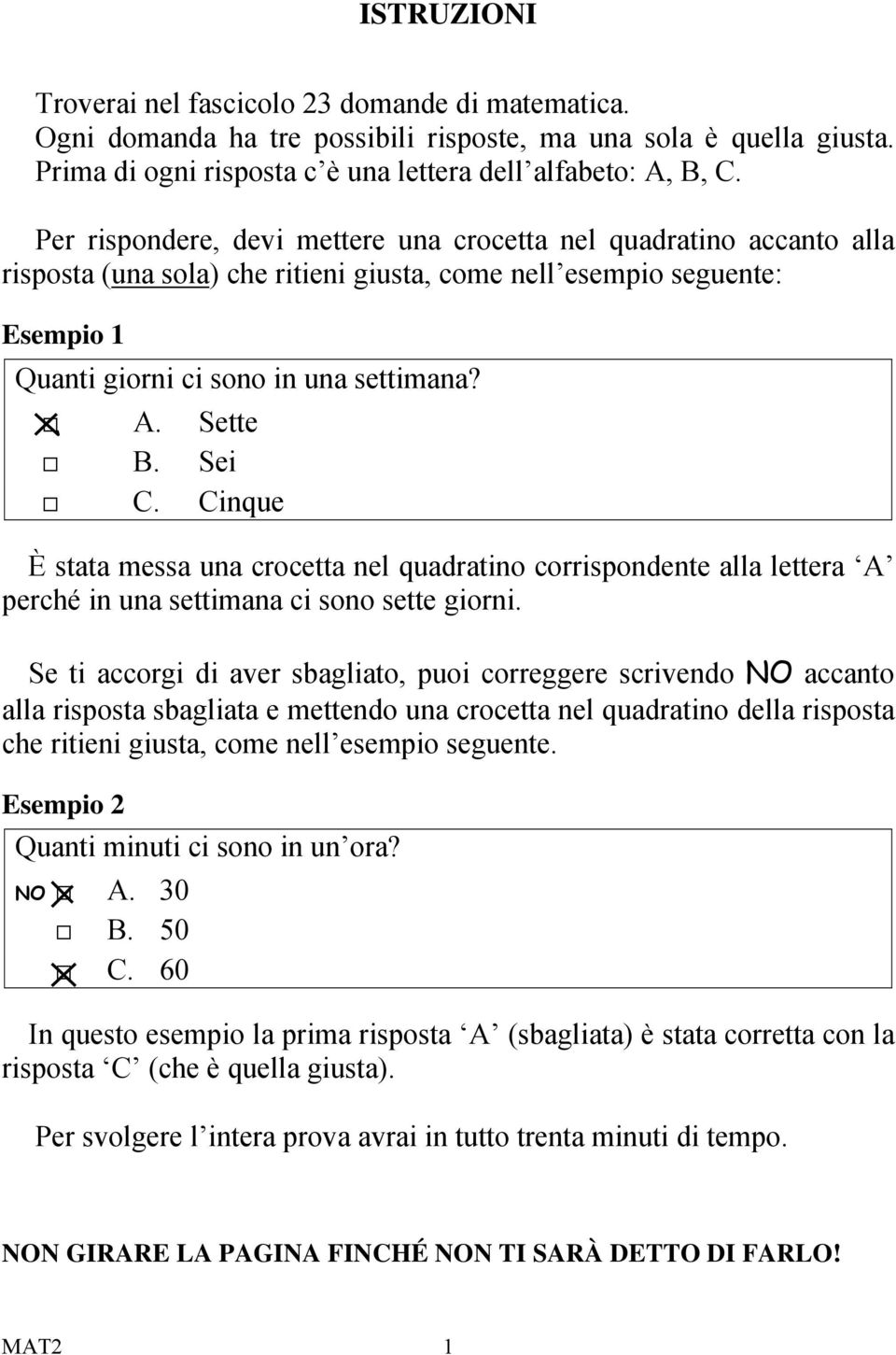 Sette Sei Cinque È stata messa una crocetta nel quadratino corrispondente alla lettera A perché in una settimana ci sono sette giorni.