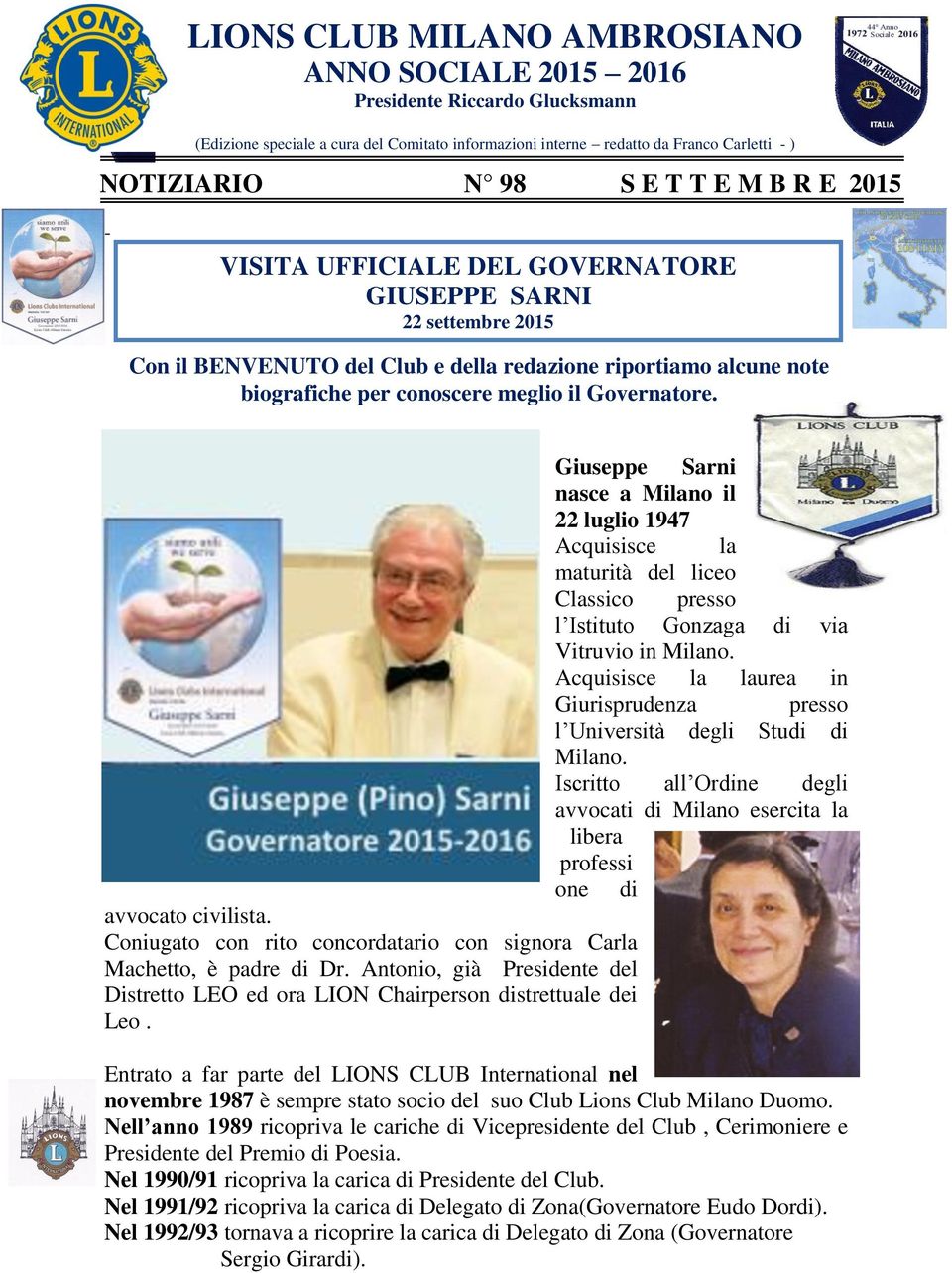 Giuseppe Sarni nasce a Milano il 22 luglio 1947 Acquisisce la maturità del liceo Classico presso l Istituto Gonzaga di via Vitruvio in Milano.
