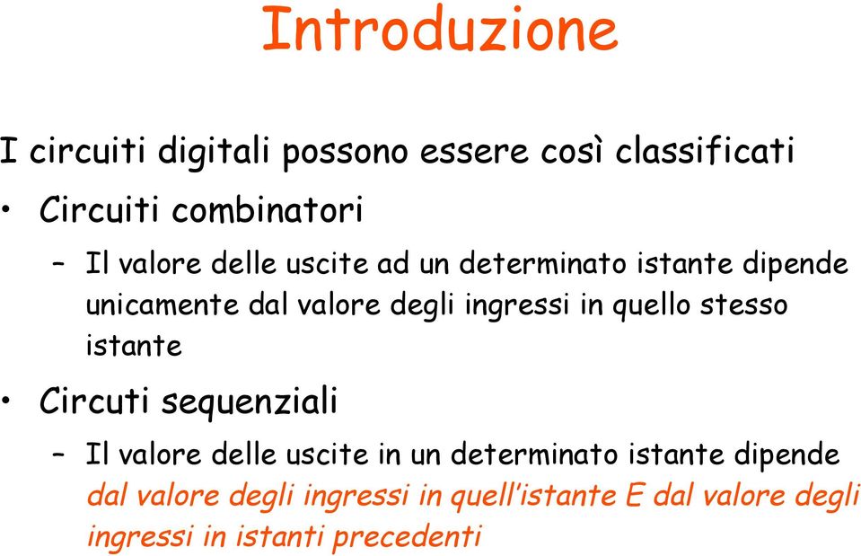 quello stesso istante Circuti sequenziali Il valore delle uscite in un determinato istante