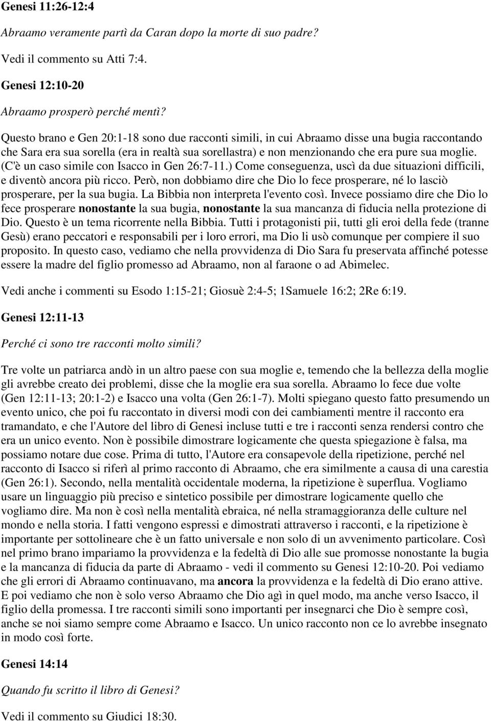 (C'è un caso simile con Isacco in Gen 26:7-11.) Come conseguenza, uscì da due situazioni difficili, e diventò ancora più ricco.