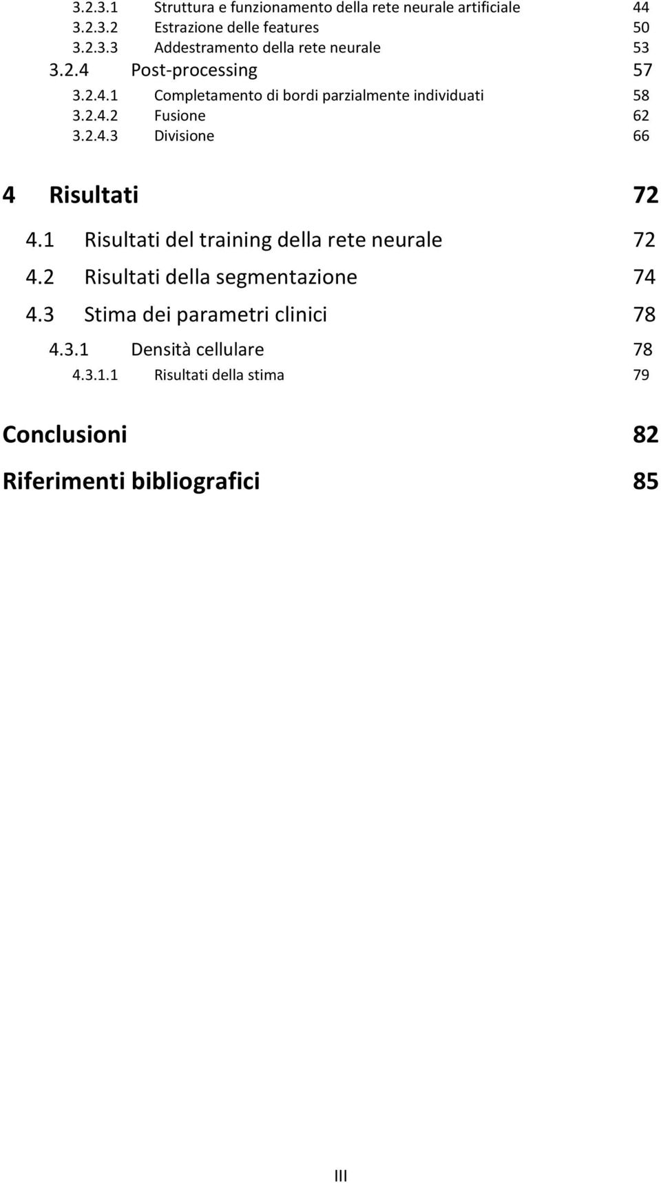 1 Risultati del training della rete neurale 72 4.2 Risultati della segmentazione 74 4.3 Stima dei parametri clinici 78 4.3.1 Densità cellulare 78 4.