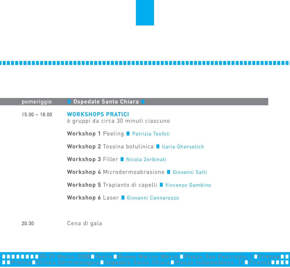 Ghersetich Workshop 3 Filler Nicola Zerbinati Workshop 4 Microdermoabrasione Workshop 5 Trapianto di capelli Giovanni Salti Vincenzo