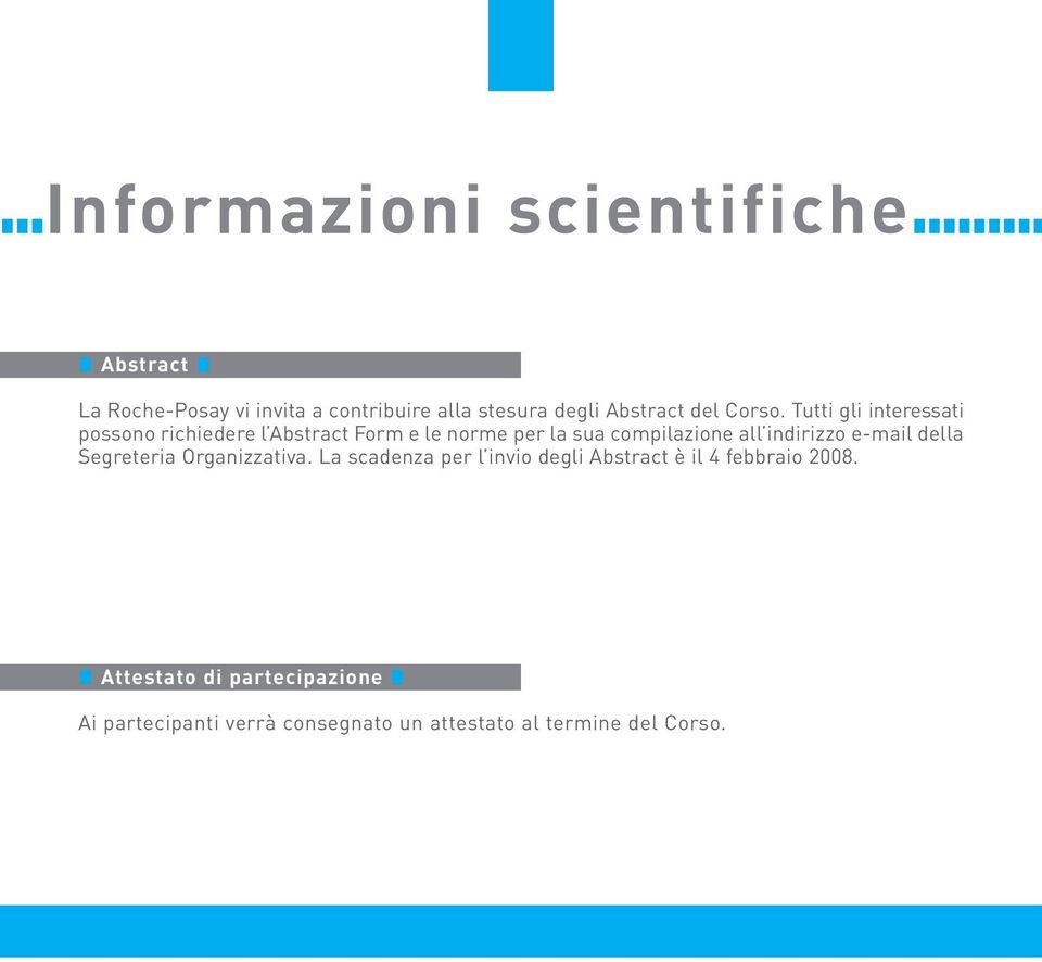 Tutti gli interessati possono richiedere l Abstract Form e le norme per la sua compilazione all