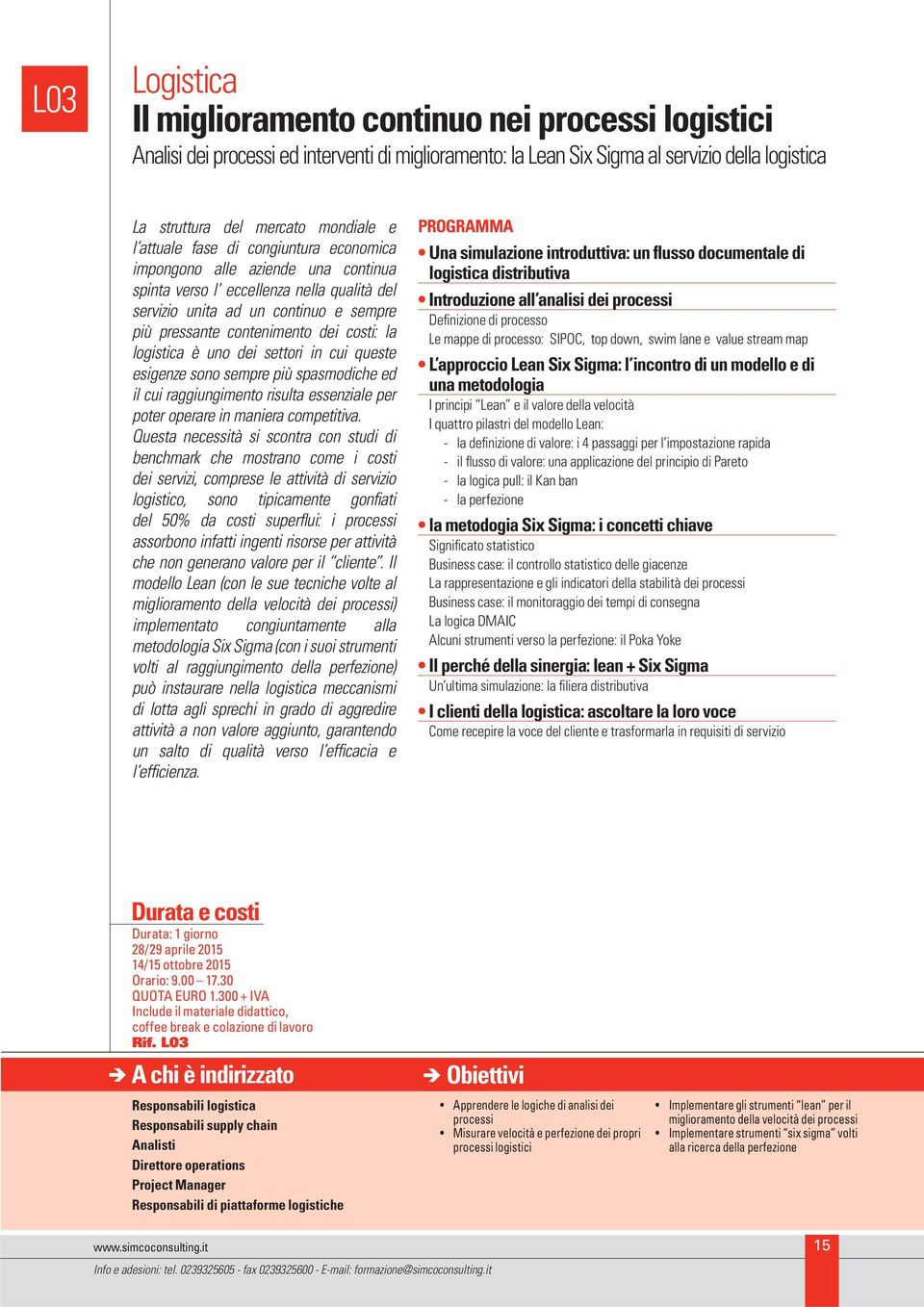 logistica è uno dei settori in cui queste esigenze sono sempre più spasmodiche ed il cui raggiungimento risulta essenziale per poter operare in maniera competitiva.