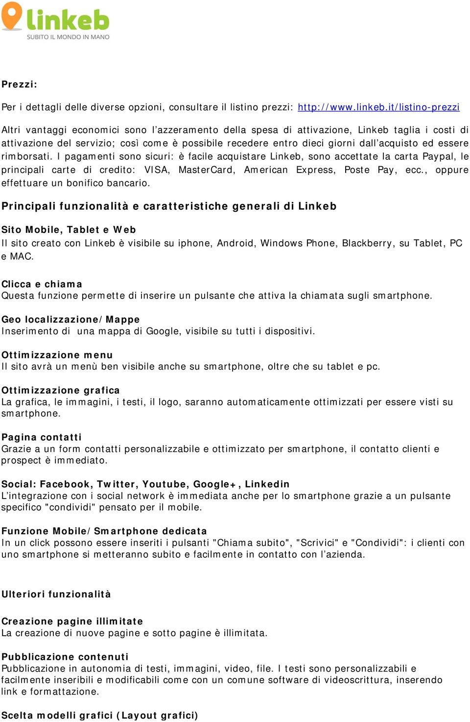 acquisto ed essere rimborsati. I pagamenti sono sicuri: è facile acquistare Linkeb, sono accettate la carta Paypal, le principali carte di credito: VISA, MasterCard, American Express, Poste Pay, ecc.