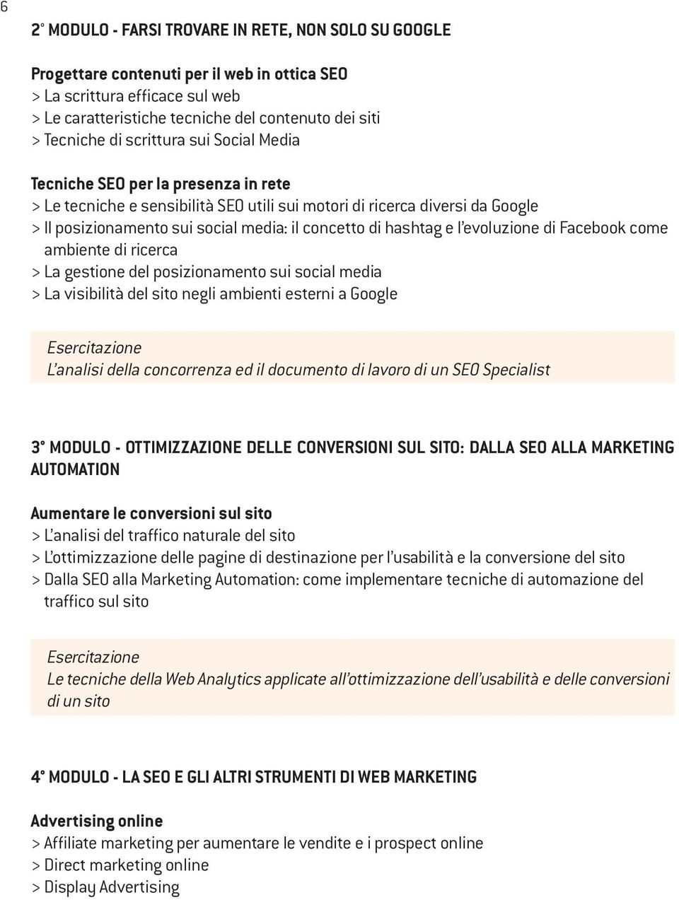 hashtag e l evoluzione di Facebook come ambiente di ricerca > La gestione del posizionamento sui social media > La visibilità del sito negli ambienti esterni a Google Esercitazione L analisi della