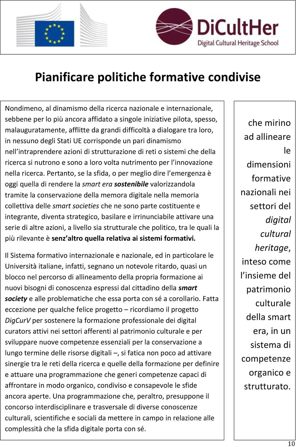 e sono a loro volta nutrimento per l innovazione nella ricerca.