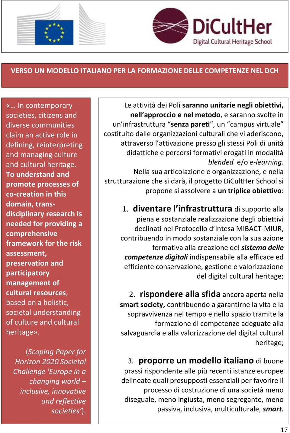 To understand and promote processes of co-creation in this domain, transdisciplinary research is needed for providing a comprehensive framework for the risk assessment, preservation and participatory