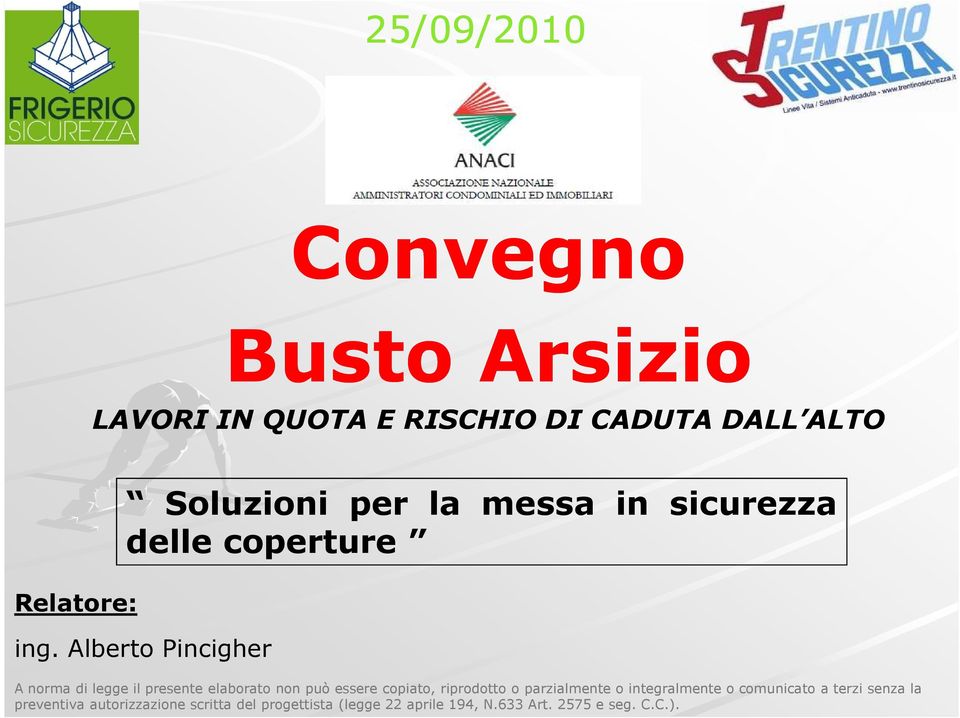 Alberto Pincigher A norma di legge il presente elaborato non può essere copiato, riprodotto o