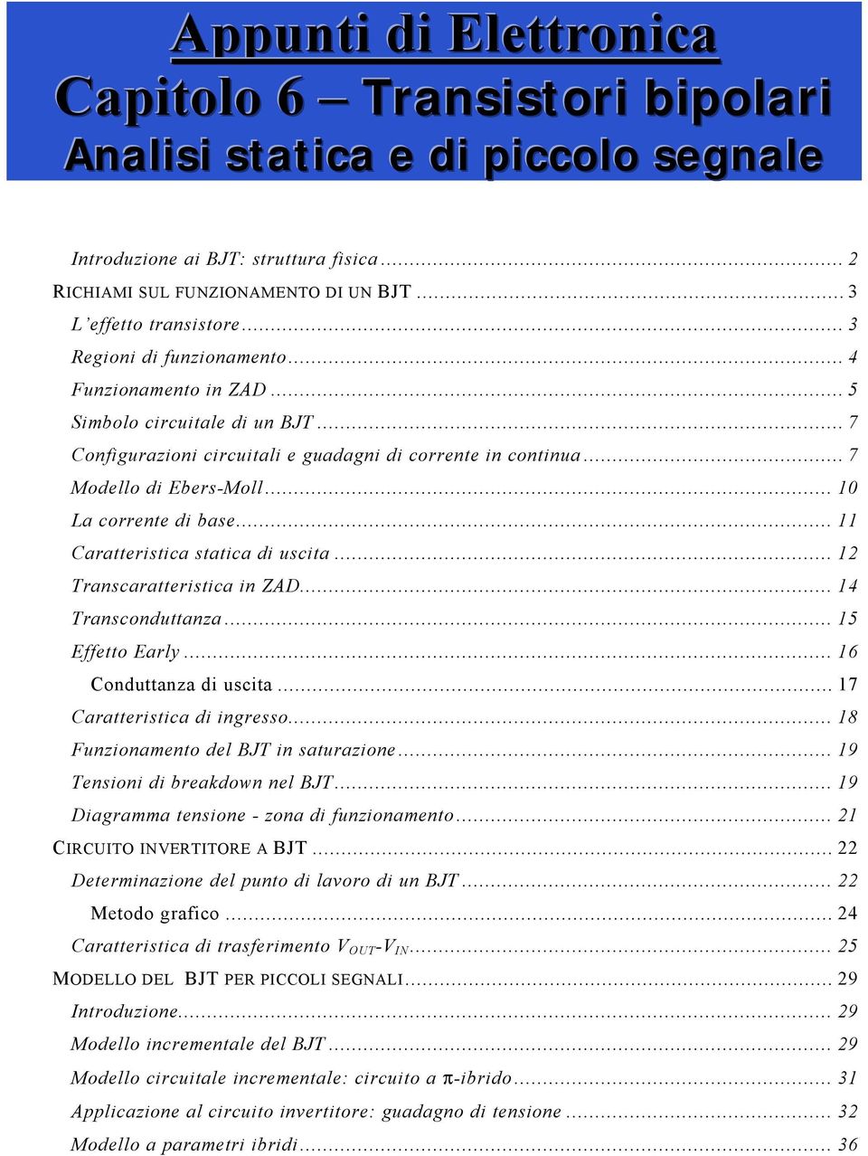 .. 10 La corrente di base... 11 aratteristica statica di uscita... 12 Transcaratteristica in ZAD... 14 Transconduttanza... 15 Effetto Early... 16 onduttanza di uscita... 17 aratteristica di ingresso.