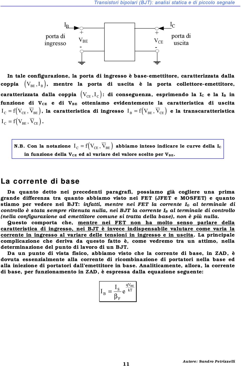 caratteristica di uscita f f, e la transcaratteristica (, ), la caratteristica di ingresso ( E E ) (, ). E E f E E N.